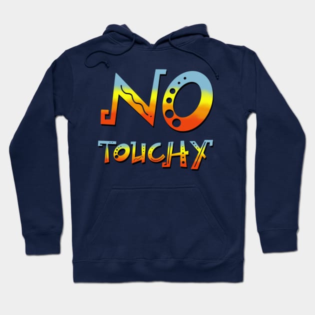 No Touchy! Hoodie by Courtneychurmsdesigns